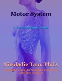  Nicoladie Tam - Motor System: A Tutorial Study Guide - Science Textbook Series.