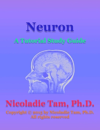  Nicoladie Tam - Neuron: A Tutorial Study Guide.