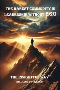 The Rarest Commodity is Leadership without Ego