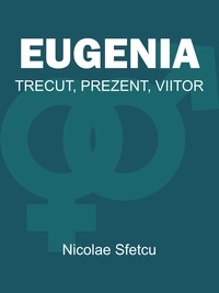  Nicolae Sfetcu - Eugenia - Trecut, Prezent, Viitor.