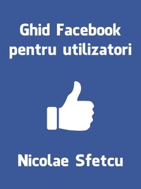  Nicolae Sfetcu - Ghid Facebook pentru utilizatori.