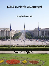 Ghid turistic București - Ediția ilustrată