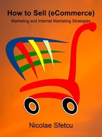  Nicolae Sfetcu - How to Sell (eCommerce) - Marketing and Internet Marketing Strategies.