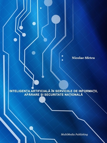  Nicolae Sfetcu - Inteligența artificială în serviciile de informații, apărare și securitatea națională.