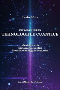 Introducere în tehnologiile cuantice - Calculul cuantic, criptografia cuantică, filosofia tehnologiilor cuantice