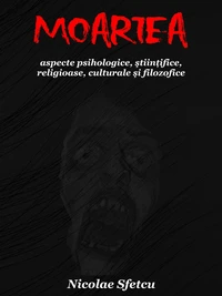 Moartea - Aspecte psihologice, ştiinţifice, religioase, culturale şi filozofice
