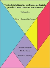 Teste de inteligență, probleme de logică, puzzle și amuzamente matematice - Volumul 2