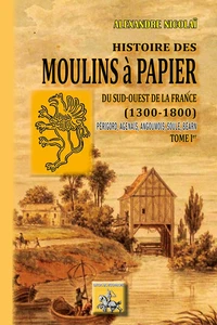 Histoire des moulins à papier du Sud-Ouest de la France (1300-1800)