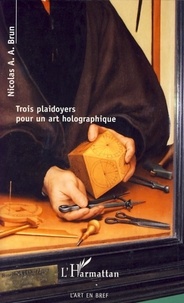 Nicolas A. A. Brun - Trois plaidoyers pour un art holographique.