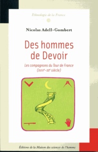 Nicolas Adell-Gombert - Des hommes de Devoir - Les Compagnons du Tour de France (XVIIIe-XXe siècle).
