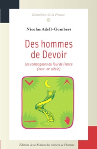 Nicolas Adell-Gombert - Des hommes de Devoir - Les Compagnons du Tour de France (XVIIIe-XXe siècle).