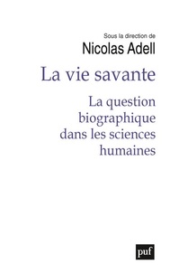 Téléchargez des livres en djvu La vie savante  - La question biographique dans les sciences humaines  par Nicolas Adell