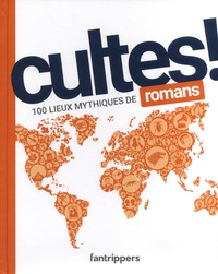 Nicolas Albert et Damien Canteau - Cultes ! 100 lieux mythiques de romans.