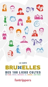 Nicolas Albert et Gilles Rolland - La Carte Bruxelles des 100 lieux Cultes de Films, Séries, Musiques, BD, Romans.