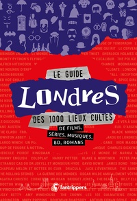 Nicolas Albert et Gilles Rolland - Le guide Londres des 1 000 lieux cultes de films, séries, musiques, bd, romans.