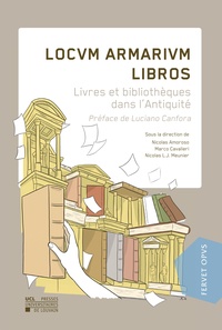 Nicolas Amoroso et Marco Cavalieri - Locum Armarium Libros - Livres et bibliothèques dans l'Antiquité.