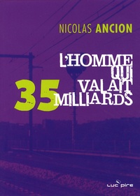 Nicolas Ancion - L'Homme qui valait 35 milliards.