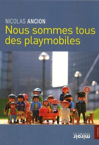 Nicolas Ancion - Nous sommes tous des playmobiles.