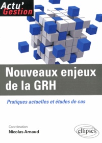 Nicolas Arnaud - Nouveaux enjeux de la GRH - Pratiques actuelles et études de cas.