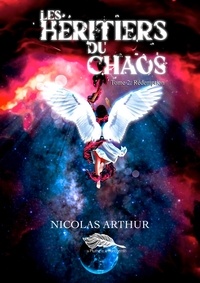 Nicolas Arthur - Les Héritiers du chaos 2 : Les héritiers du Chaos tome 2 - Rédemption.