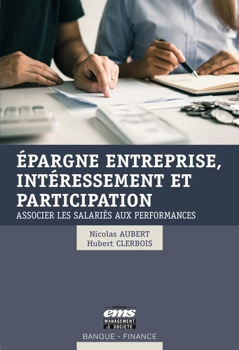 Epargne entreprise, intéressement et participation. Associer les salariés aux performances