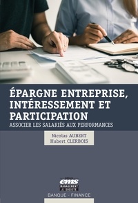 Nicolas Aubert et Hubert Clerbois - Epargne entreprise, intéressement et participation - Associer les salariés aux performances.