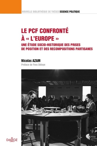 Nicolas Azam - Le PCF confronté à "l'Europe" - Une étude socio-historique des prises de position et des recompositions partisanes.