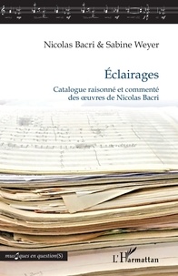 Nicolas Bacri et Sabine Weyer - Eclairages - Catalogue raisonné et commenté des oeuvres de Nicolas Bacri.