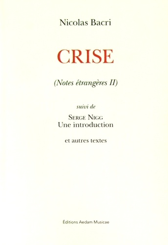Nicolas Bacri - Notes étrangères - Tome 2, Crise suivi de Serge Nigg, une introduction et autres textes.