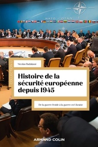 Nicolas Badalassi - Histoire de la sécurité européenne depuis 1945 - De la guerre froide à la guerre en Ukraine.