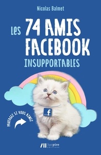 Nicolas Balmet - Les 74 amis Facebook insupportables.