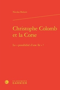 Nicolas Balutet - Christophe Colomb et la Corse - La "possibilité d'une île" ?.