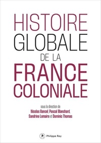 Nicolas Bancel et Pascal Blanchard - Histoire globale de la France coloniale.