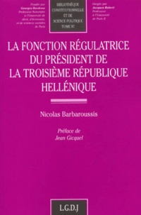 Nicolas Barbaroussis - La Fonction Regulatrice Du President De La Troisieme Republique Hellenique.