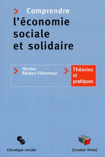 Nicolas Bardos-Feltoronyi - Comprendre l'économie sociale et solidaire - Théories et pratiques.