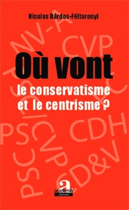 Nicolas Bardos-Féltoronyi - Où vont le conservatisme et le centrisme ?.