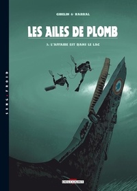 Nicolas Barral et Christophe Gibelin - Les ailes de plomb Tome 3 : L'affaire est dans le lac.