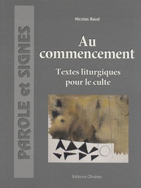 Nicolas Baud et Laurence Berlot - Au commencement - Textes liturgiques pour le culte.