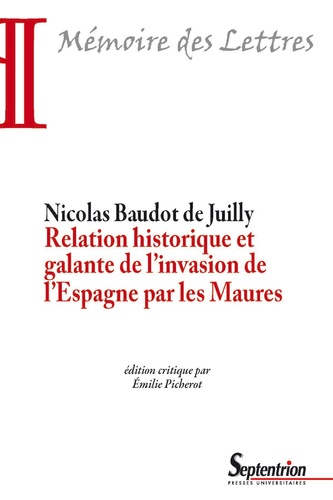 Nicolas Baudot de Juilly - Relation historique et galante de l'invasion de l'Espagne par les Maures.