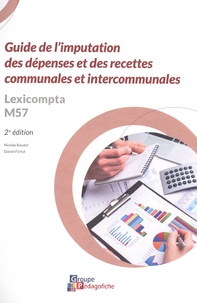 Nicolas Baudot et Daniel Fichot - Guide de l'imputation des dépenses et des recette communales et intercommunales - Lexicompta M57.