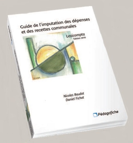 Nicolas Baudot et Daniel Fichot - Guide de l'imputation des dépenses et des recettes communales - Lexicompta.