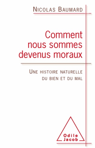 Comment nous sommes devenus moraux. Une histoire naturelle du bien et du mal