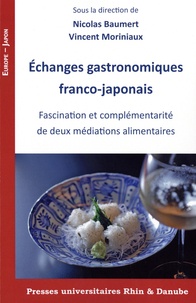 Nicolas Baumert et Vincent Moriniaux - Echanges gastronomiques franco-japonais - Fascination et complémentarité de deux médiations alimentaires.
