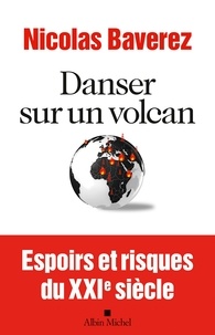 Nicolas Baverez - Danser sur un volcan - Espoirs et risques du XXIème siècle.