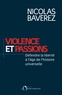 Nicolas Baverez - Violence et passions - Défendre la liberté à l'âge de l'histoire universelle.