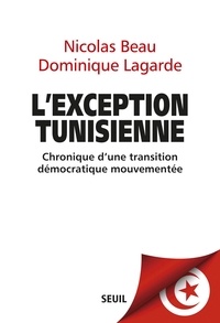Nicolas Beau et Dominique Lagarde - L'exception tunisienne - Chronique d'une transition démocratique mouvementée.