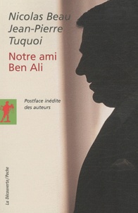 Nicolas Beau et Jean-Pierre Tuquoi - Notre ami Ben Ali - L'envers du "miracle tunisien".