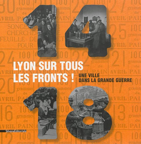 Nicolas Beaupré et Anne Charmasson-Creus - 1914-1918 Lyon sur tous les fronts ! - Une ville dans la grande guerre.