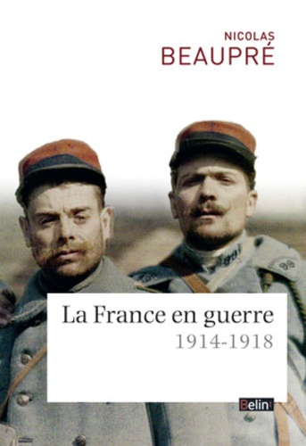 Nicolas Beaupré - La France en guerre - 1914-1918.