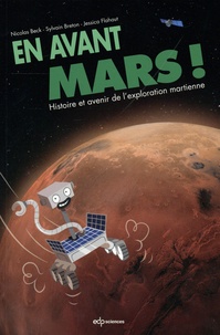 Nicolas Beck et Sylvain Breton - En avant Mars - Histoire et avenir de l'exploration martienne.